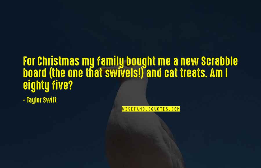 Scrabble Quotes By Taylor Swift: For Christmas my family bought me a new