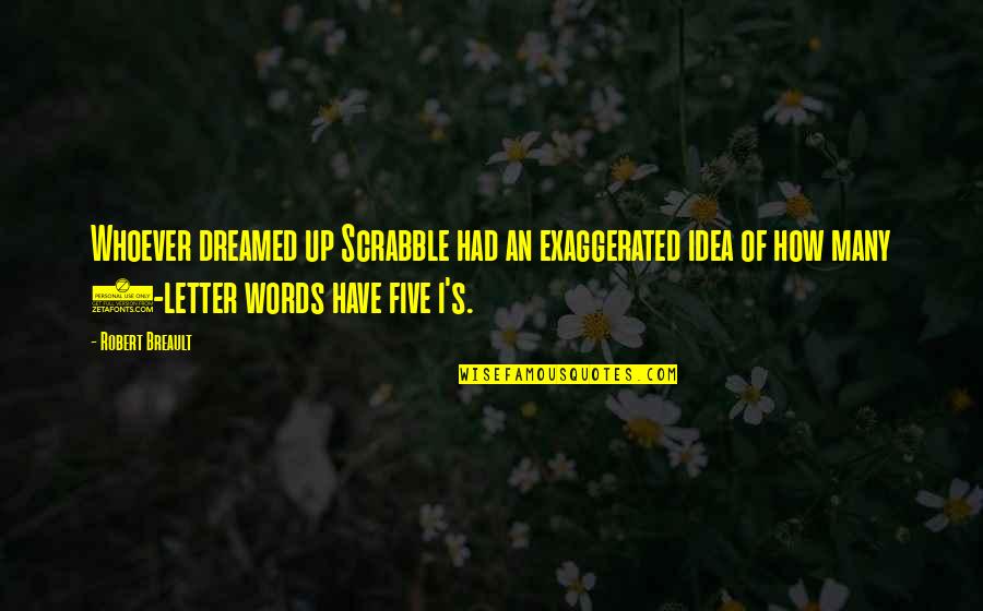 Scrabble Words Quotes By Robert Breault: Whoever dreamed up Scrabble had an exaggerated idea