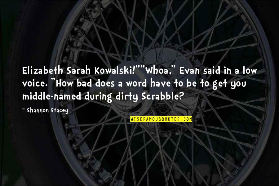 Scrabble's Quotes By Shannon Stacey: Elizabeth Sarah Kowalski!""Whoa," Evan said in a low