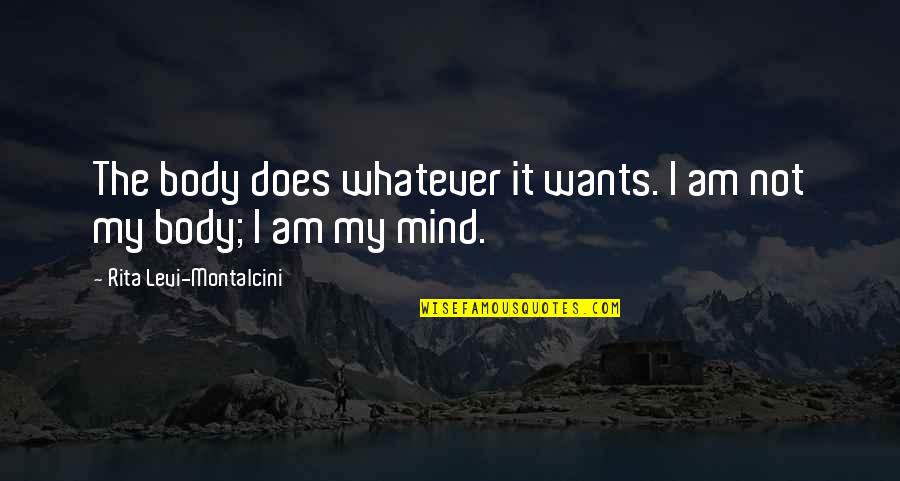 Scragged Oak Quotes By Rita Levi-Montalcini: The body does whatever it wants. I am