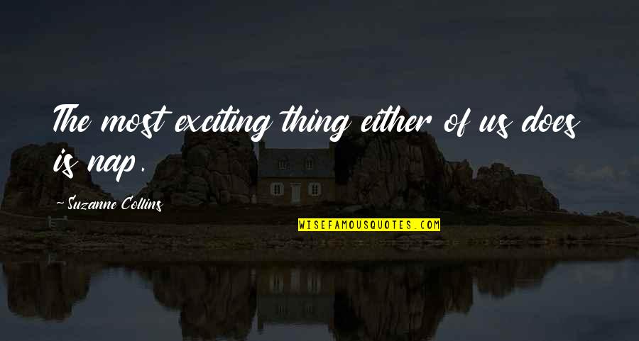 Scrambling Eggs Quotes By Suzanne Collins: The most exciting thing either of us does Scrambling Eggs Quotes By Suzanne Collins: The most exciting thing either of us does