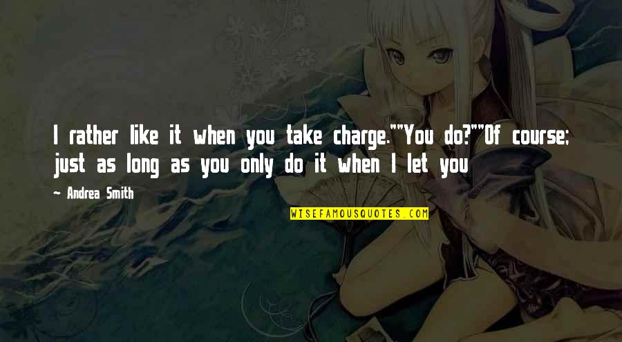 Scrambling Like Quotes By Andrea Smith: I rather like it when you take charge.""You Scrambling Like Quotes By Andrea Smith: I rather like it when you take charge.""You