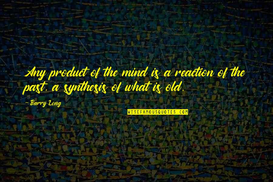 Scrambling Like Quotes By Barry Long: Any product of the mind is a reaction