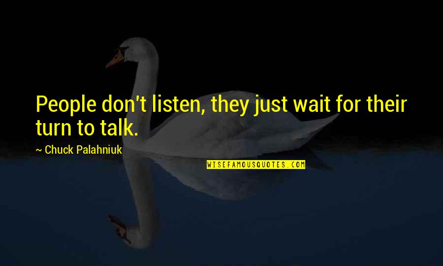 Scrambling Like Quotes By Chuck Palahniuk: People don't listen, they just wait for their Scrambling Like Quotes By Chuck Palahniuk: People don't listen, they just wait for their