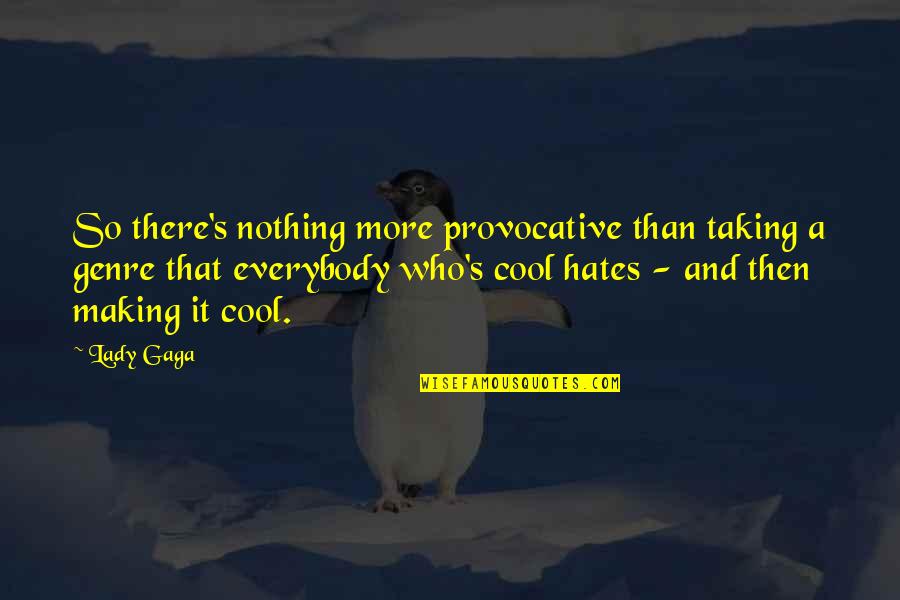 Scrambling Like Quotes By Lady Gaga: So there's nothing more provocative than taking a Scrambling Like Quotes By Lady Gaga: So there's nothing more provocative than taking a