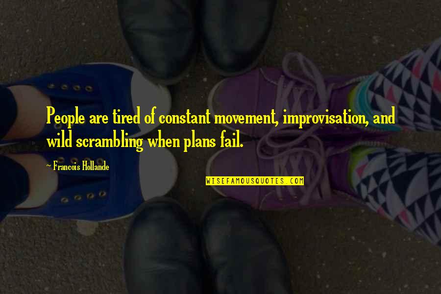 Scrambling Quotes By Francois Hollande: People are tired of constant movement, improvisation, and