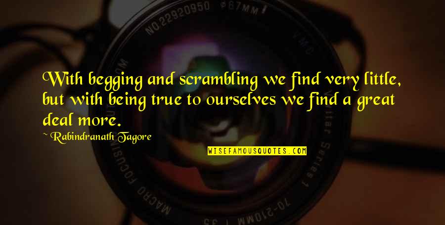Scrambling Quotes By Rabindranath Tagore: With begging and scrambling we find very little,
