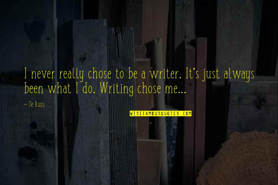 Scramm Quotes By Te Russ: I never really chose to be a writer.