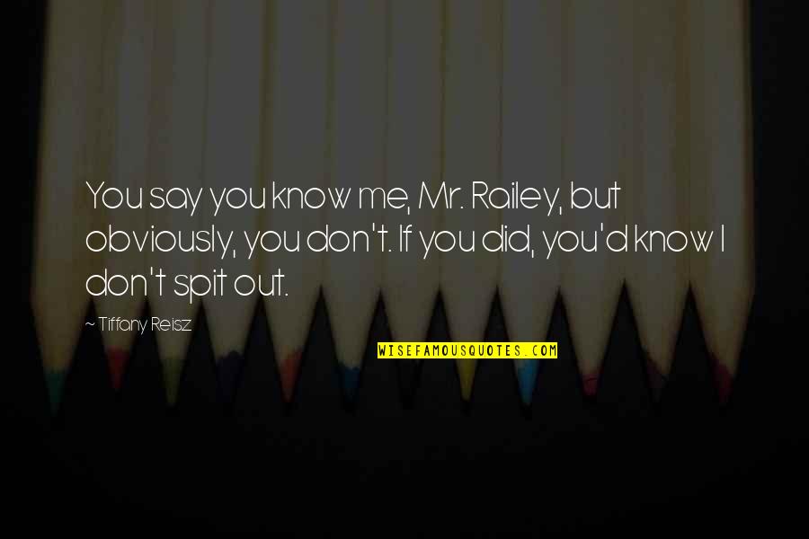 Scrannel Quotes By Tiffany Reisz: You say you know me, Mr. Railey, but Scrannel Quotes By Tiffany Reisz: You say you know me, Mr. Railey, but