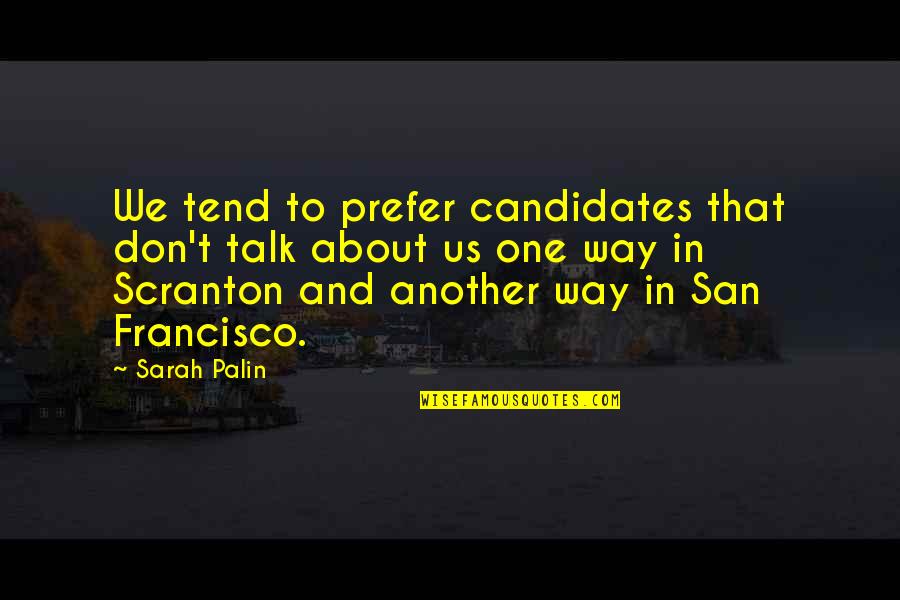 Scranton Quotes By Sarah Palin: We tend to prefer candidates that don't talk