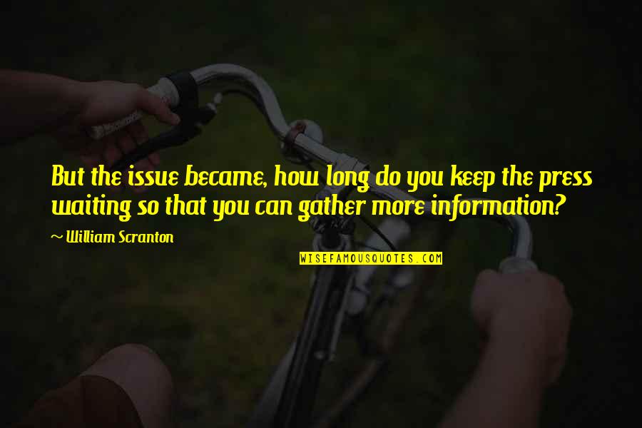 Scranton Quotes By William Scranton: But the issue became, how long do you