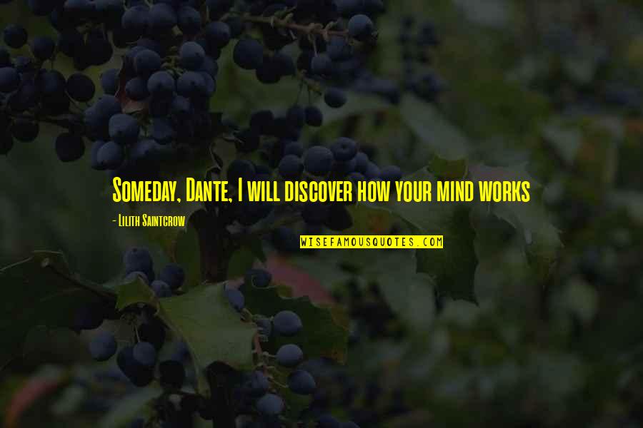 Scrap Yards Quotes By Lilith Saintcrow: Someday, Dante, I will discover how your mind Scrap Yards Quotes By Lilith Saintcrow: Someday, Dante, I will discover how your mind