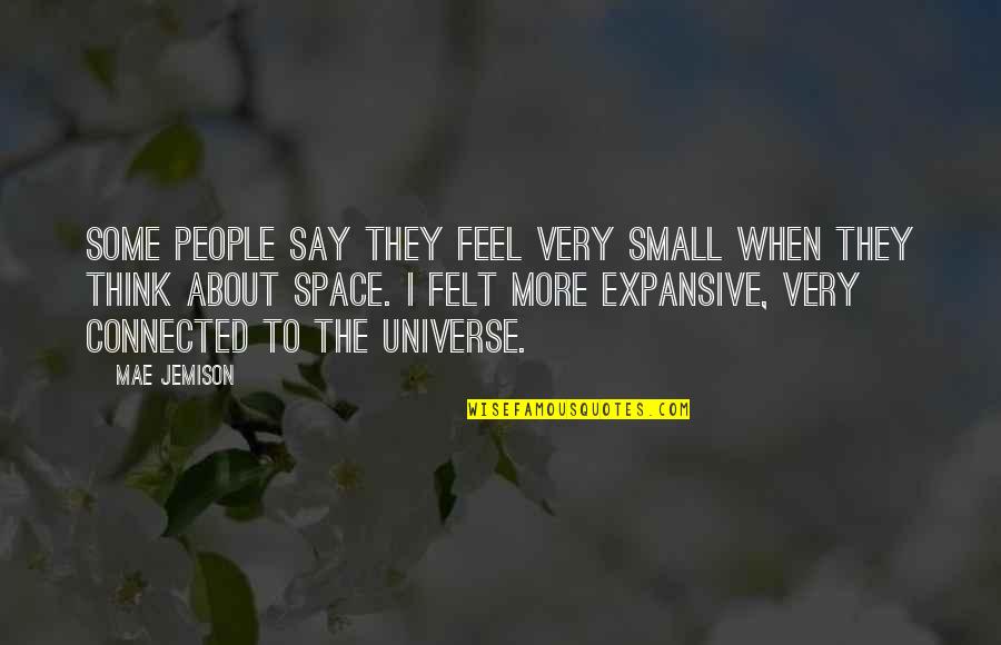 Scrap Yards Quotes By Mae Jemison: Some people say they feel very small when Scrap Yards Quotes By Mae Jemison: Some people say they feel very small when
