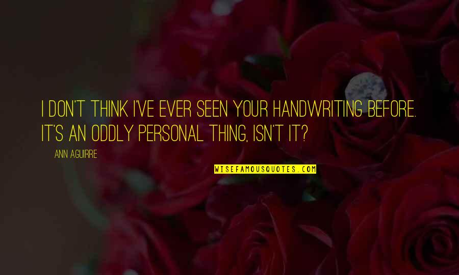 Scrapbook Photo Album Quotes By Ann Aguirre: I don't think I've ever seen your handwriting Scrapbook Photo Album Quotes By Ann Aguirre: I don't think I've ever seen your handwriting