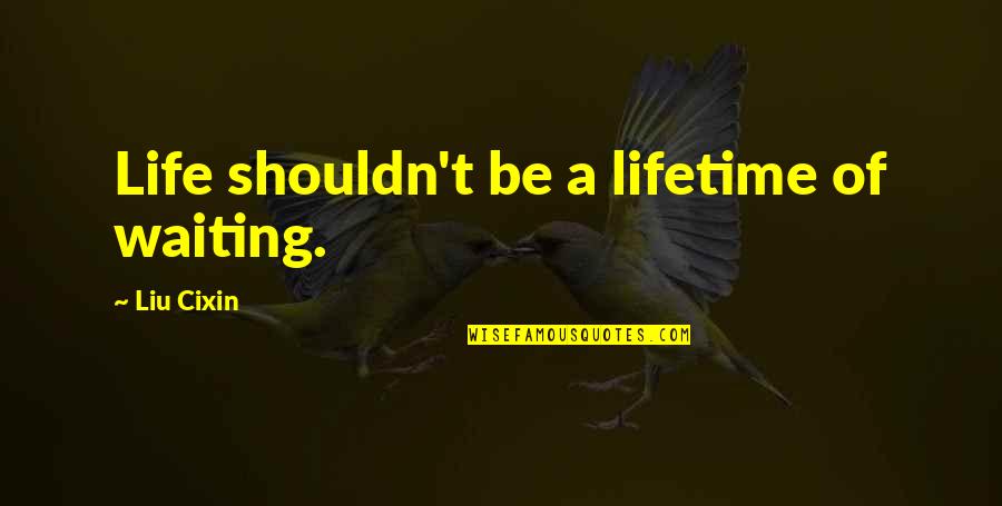 Scrapbooking Funny Quotes By Liu Cixin: Life shouldn't be a lifetime of waiting. Scrapbooking Funny Quotes By Liu Cixin: Life shouldn't be a lifetime of waiting.
