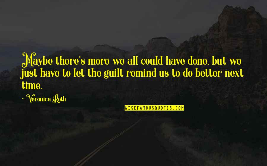 Scrapbooking Memories Quotes By Veronica Roth: Maybe there's more we all could have done, Scrapbooking Memories Quotes By Veronica Roth: Maybe there's more we all could have done,