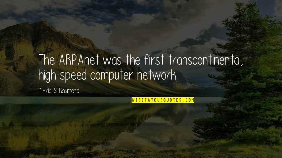 Scrapbooking Quotes By Eric S. Raymond: The ARPAnet was the first transcontinental, high-speed computer
