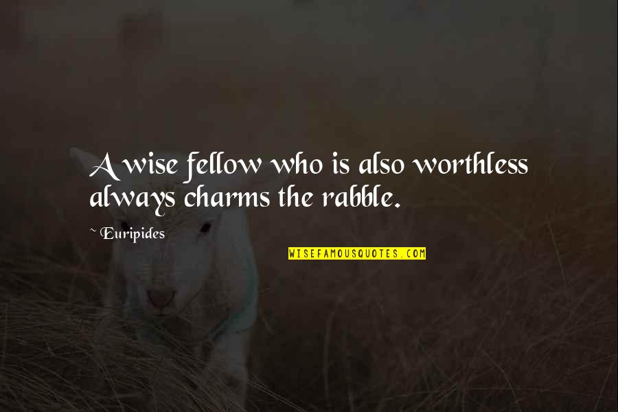 Scrapbooking Verses Quotes By Euripides: A wise fellow who is also worthless always