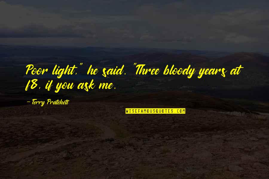 Scrapbooks And Cards Quotes By Terry Pratchett: Poor light," he said. "Three bloody years at Scrapbooks And Cards Quotes By Terry Pratchett: Poor light," he said. "Three bloody years at