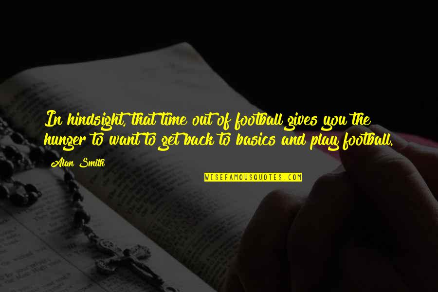 Scrapbooks Etc Quotes By Alan Smith: In hindsight, that time out of football gives Scrapbooks Etc Quotes By Alan Smith: In hindsight, that time out of football gives