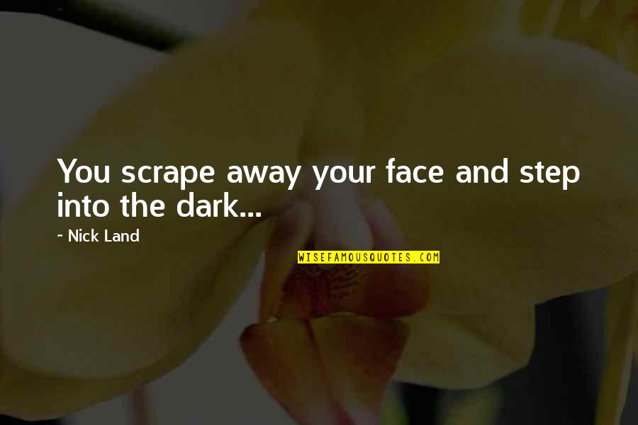 Scrape Quotes By Nick Land: You scrape away your face and step into