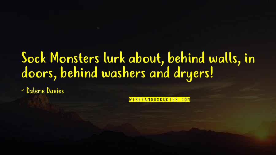 Scrapegoat Quotes By Dalene Davies: Sock Monsters lurk about, behind walls, in doors,