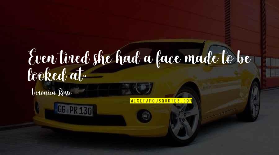 Scraper Quotes By Veronica Rossi: Even tired she had a face made to