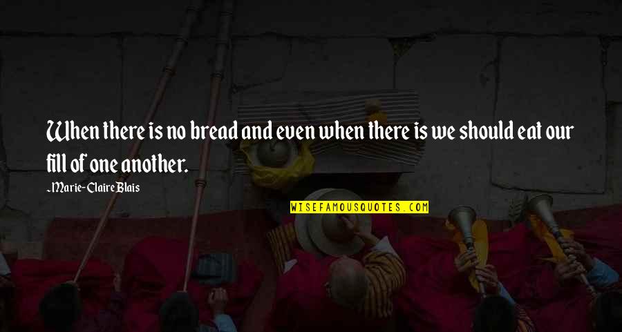 Scrapers St Quotes By Marie-Claire Blais: When there is no bread and even when