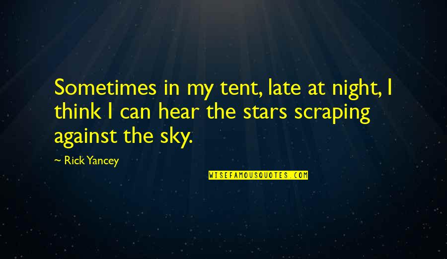 Scraping Quotes By Rick Yancey: Sometimes in my tent, late at night, I