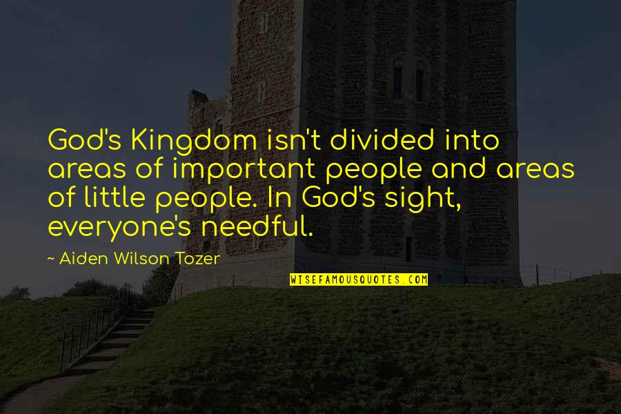 Scrapiron Quotes By Aiden Wilson Tozer: God's Kingdom isn't divided into areas of important