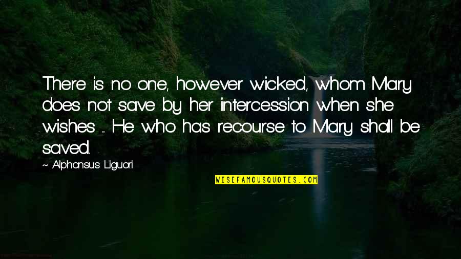 Scrappers Edge Quotes By Alphonsus Liguori: There is no one, however wicked, whom Mary