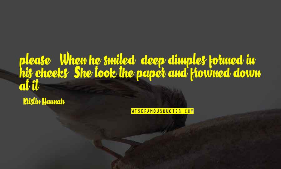 Scrapple Ideas Quotes By Kristin Hannah: please." When he smiled, deep dimples formed in Scrapple Ideas Quotes By Kristin Hannah: please." When he smiled, deep dimples formed in