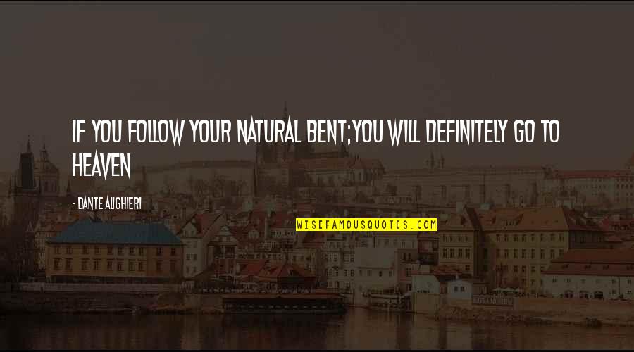 Scraps Of Time Quotes By Dante Alighieri: If you follow your natural bent;you will definitely