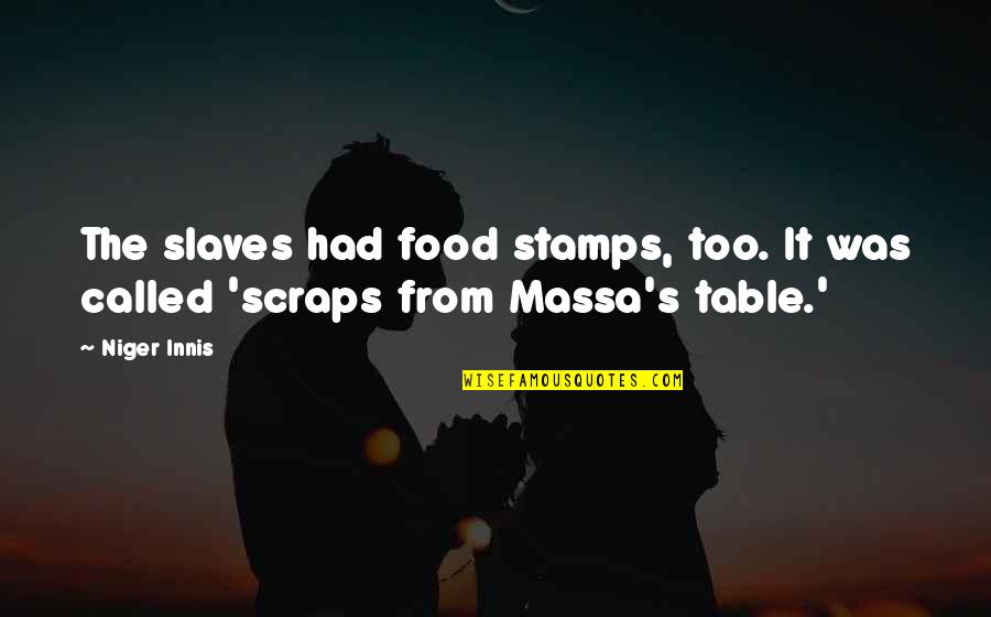 Scraps Quotes By Niger Innis: The slaves had food stamps, too. It was