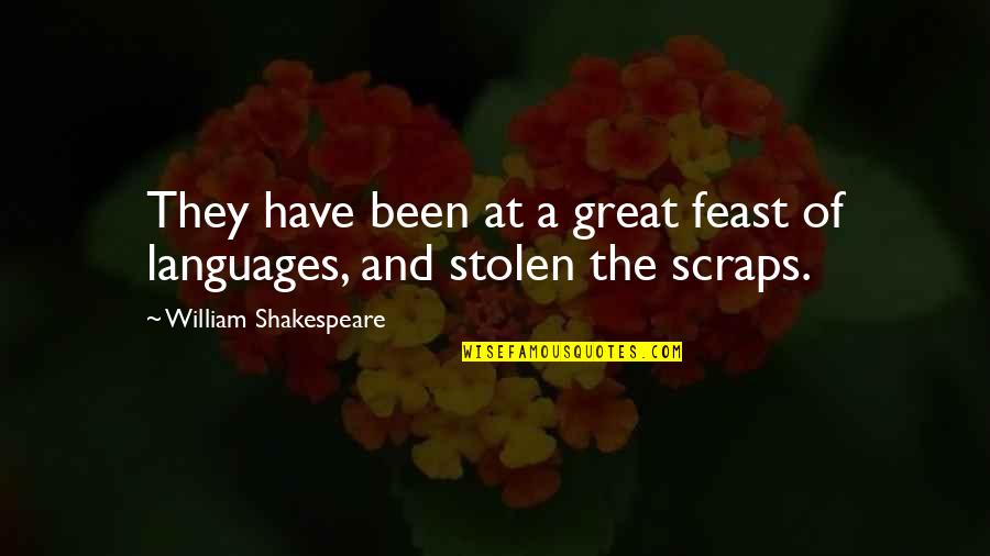 Scraps Quotes By William Shakespeare: They have been at a great feast of
