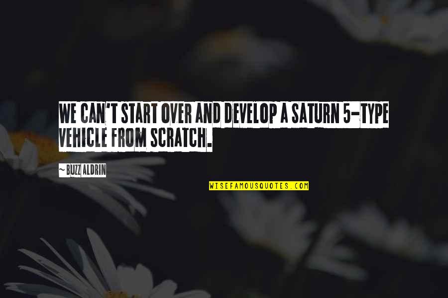 Scratch From Quotes By Buzz Aldrin: We can't start over and develop a Saturn
