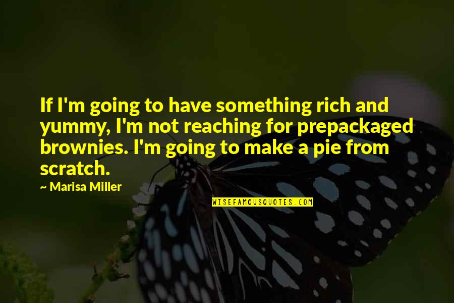 Scratch From Quotes By Marisa Miller: If I'm going to have something rich and