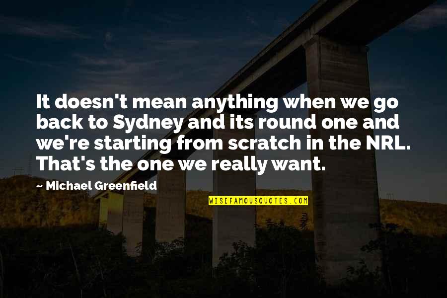 Scratch From Quotes By Michael Greenfield: It doesn't mean anything when we go back