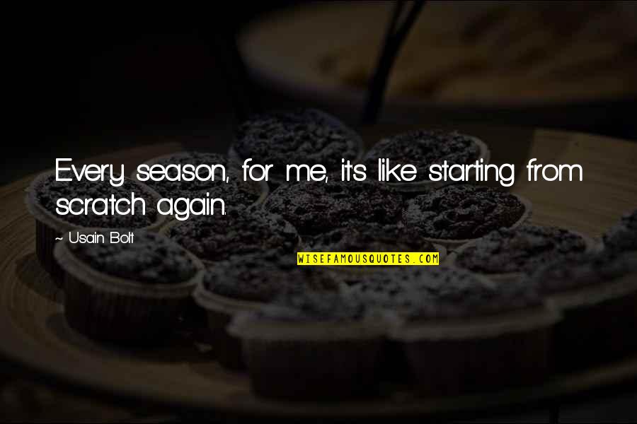 Scratch From Quotes By Usain Bolt: Every season, for me, it's like starting from