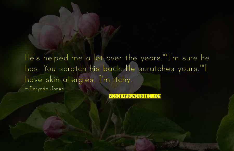 Scratch My Back Quotes By Darynda Jones: He's helped me a lot over the years.""I'm