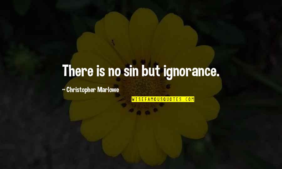 Scratch Paper Quotes By Christopher Marlowe: There is no sin but ignorance.