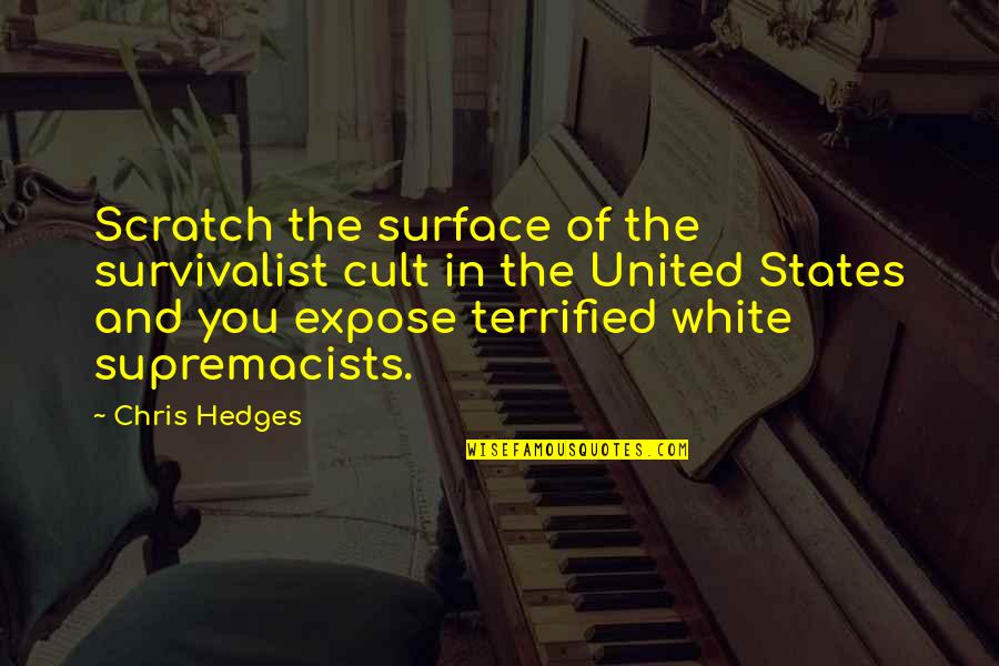 Scratch Surface Quotes By Chris Hedges: Scratch the surface of the survivalist cult in