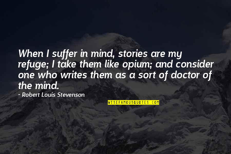 Scratchable Map Quotes By Robert Louis Stevenson: When I suffer in mind, stories are my