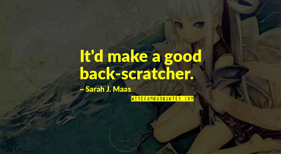 Scratcher Quotes By Sarah J. Maas: It'd make a good back-scratcher.