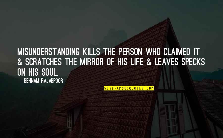 Scratches Quotes By Behnam Rajabpoor: Misunderstanding kills the person who claimed it &