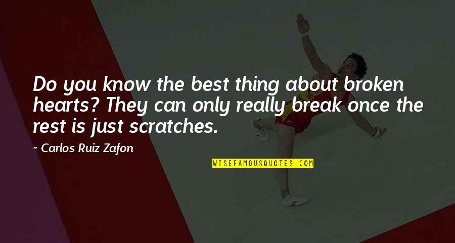 Scratches Quotes By Carlos Ruiz Zafon: Do you know the best thing about broken