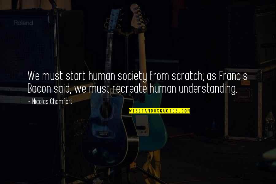 Scratches Quotes By Nicolas Chamfort: We must start human society from scratch; as Scratches Quotes By Nicolas Chamfort: We must start human society from scratch; as
