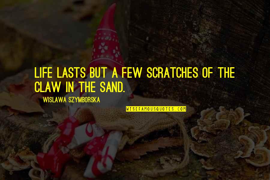 Scratches Quotes By Wislawa Szymborska: Life lasts but a few scratches of the