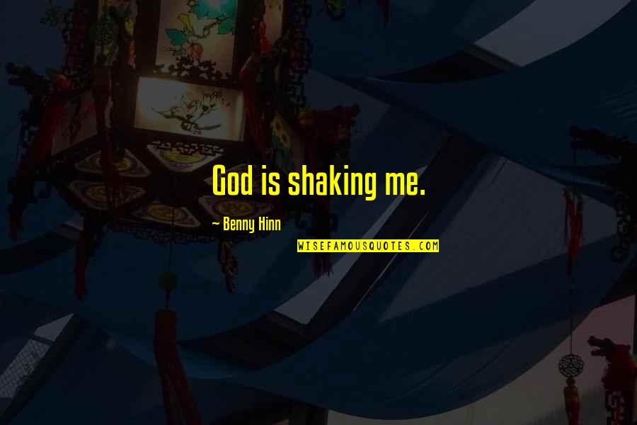 Scratchiness In Chest Quotes By Benny Hinn: God is shaking me.