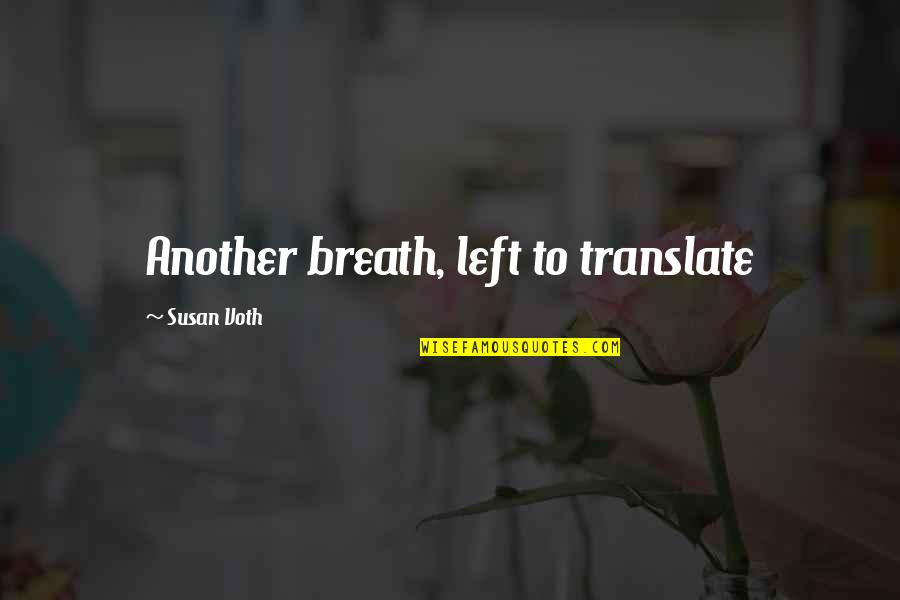 Scratching The Surface Quotes By Susan Voth: Another breath, left to translate